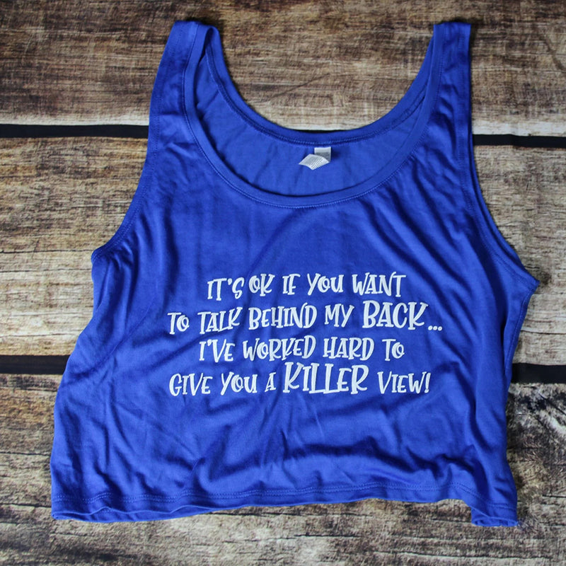 It's ok if you want to talk behind my back; I've worked hard to give you a killer view Crop Top