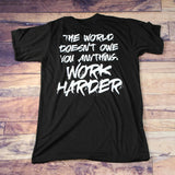 The World Doesn't Owe You Anything, Work Harder-V-Neck T-Shirt