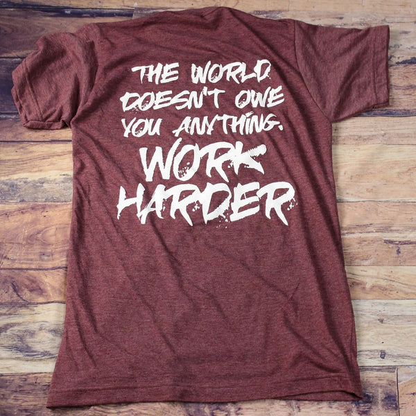 The World Doesn't Owe You Anything, Work Harder Crewneck T-Shirt